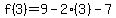 f%283%29=9-2%283%29-7