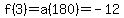 f%283%29=a%28180%29=-12