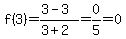 f%283%29+=+%283-3%29%2F%283%2B2%29+=+0%2F5+=+0