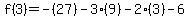f%283%29+=+-%2827%29+-3%289%29-+2%283%29-+6