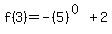 f%283%29+=+-%285%29%5E%280%29+%2B+2