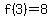f%283%29+=+8