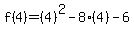 f%284%29=%284%29%5E2-8%284%29-6