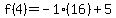 f%284%29=-1%2816%29%2B5
