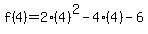 f%284%29=2%284%29%5E2-4%284%29-6