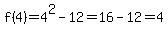 f%284%29=4%5E2-12=16-12=4
