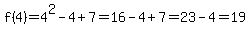 f%284%29=4%5E2-4%2B7=16-4%2B7=23-4=19