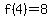 f%284%29=8