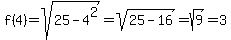 f%284%29=sqrt%2825-4%5E2%29=sqrt%2825-16%29=sqrt%289%29=3