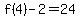 f%284%29-2=24
