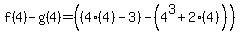 f%284%29-g%284%29=%28%284%284%29-3%29-%284%5E3%2B2%284%29%29%29