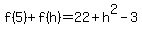 f%285%29%2Bf%28h%29=22%2Bh%5E2-3