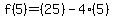 f%285%29=%2825%29-4%285%29