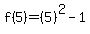 f%285%29=%285%29%5E2-1