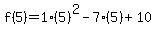 f%285%29=1%285%29%5E2-7%285%29%2B10
