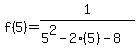 \"f%285%29=1%2F%285%5E2-2%285%29-8%29\"