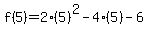 f%285%29=2%285%29%5E2-4%285%29-6