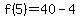 f%285%29=40-4