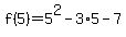 f%285%29=5%5E2-3%2A5-7