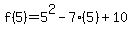 f%285%29=5%5E2-7%285%29%2B10
