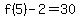 f%285%29-2=30