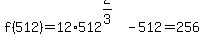 f%28512%29=12%2A512%5E%282%2F3%29+-512=256