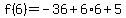 f%286%29=-36%2B6%2A6%2B5