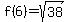 f%286%29=sqrt%2838%29