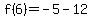 f%286%29+=+-5+-+12