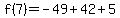 f%287%29=-49%2B42%2B5
