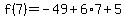 f%287%29=-49%2B6%2A7%2B5