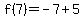 f%287%29=-7%2B5