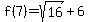f%287%29=sqrt%2816%29%2B6