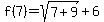 f%287%29=sqrt%287%2B9%29%2B6
