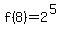 f%288%29+=+2%5E%285%29