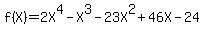 f%28X%29=2X%5E4-X%5E3-23X%5E2%2B46X-24