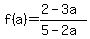 f%28a%29=%282-3a%29%2F%285-2a%29