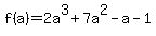 f%28a%29=2a%5E3%2B7a%5E2-a-1