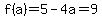 f%28a%29=5-4a=9