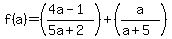 f%28a%29+=+%28%284a-+1%29%2F%285a+%2B+2%29%29+%2B+%28a%2F%28a+%2B+5%29%29