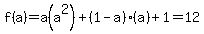 f%28a%29+=+a%28a%5E2%29+%2B+%281-a%29%28a%29+%2B+1+=+12