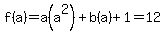 f%28a%29+=+a%28a%5E2%29+%2B+b%28a%29+%2B+1+=+12