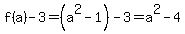 f%28a%29+-+3+=+%28a%5E2-1%29+-+3+=++a%5E2+-+4