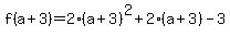 f%28a%2B3%29=+2%2A%28a%2B3%29%5E2++%2B+2%2A%28a%2B3%29+-3+