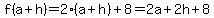 f%28a%2Bh%29=2%28a%2Bh%29%2B8=2a%2B2h%2B8