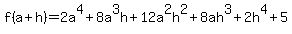 f%28a%2Bh%29=2a%5E4%2B8a%5E3h%2B12a%5E2h%5E2%2B8ah%5E3%2B2h%5E4%2B5