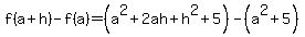 f%28a%2Bh%29-f%28a%29=%28a%5E2%2B2ah%2Bh%5E2%2B5%29-%28a%5E2%2B5%29