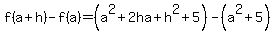 f%28a%2Bh%29-f%28a%29=%28a%5E2%2B2ha%2Bh%5E2%2B5%29-%28a%5E2%2B5%29