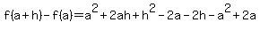 f%28a%2Bh%29-f%28a%29=a%5E2%2B2ah%2Bh%5E2-2a-2h-a%5E2%2B2a
