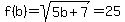 f%28b%29+=+sqrt%285b%2B7%29+=+25